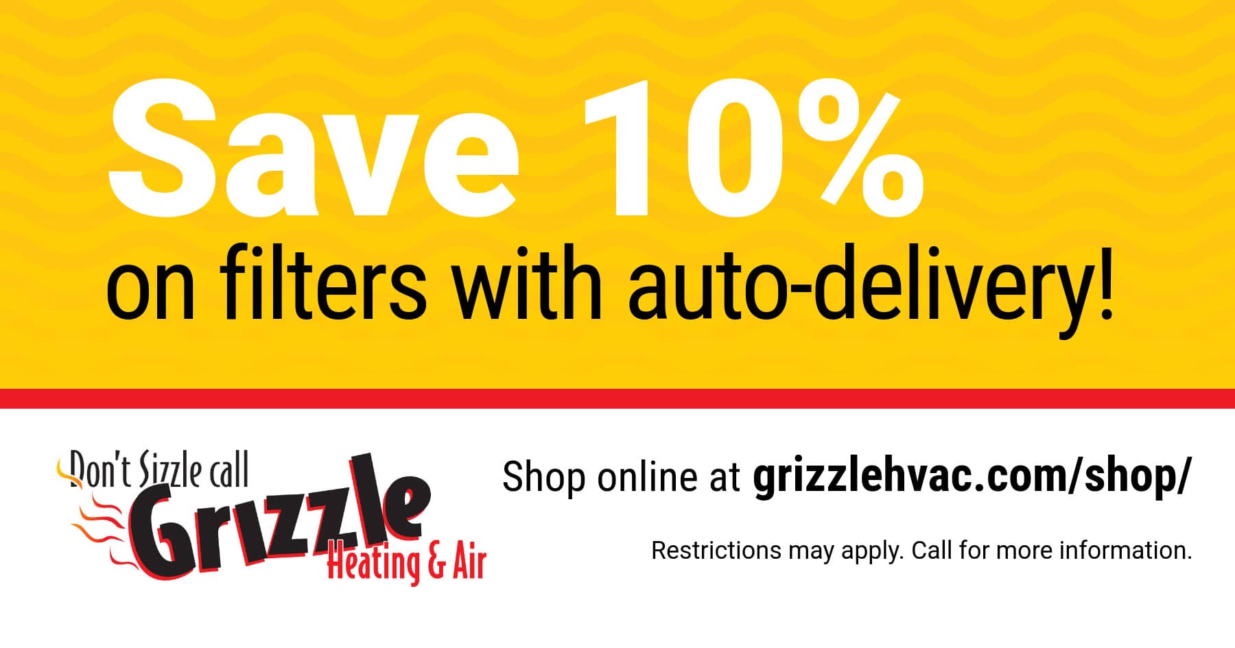 Save 10% on filters with auto-delivery! Shop now on grizzlehvac.com/shop.
