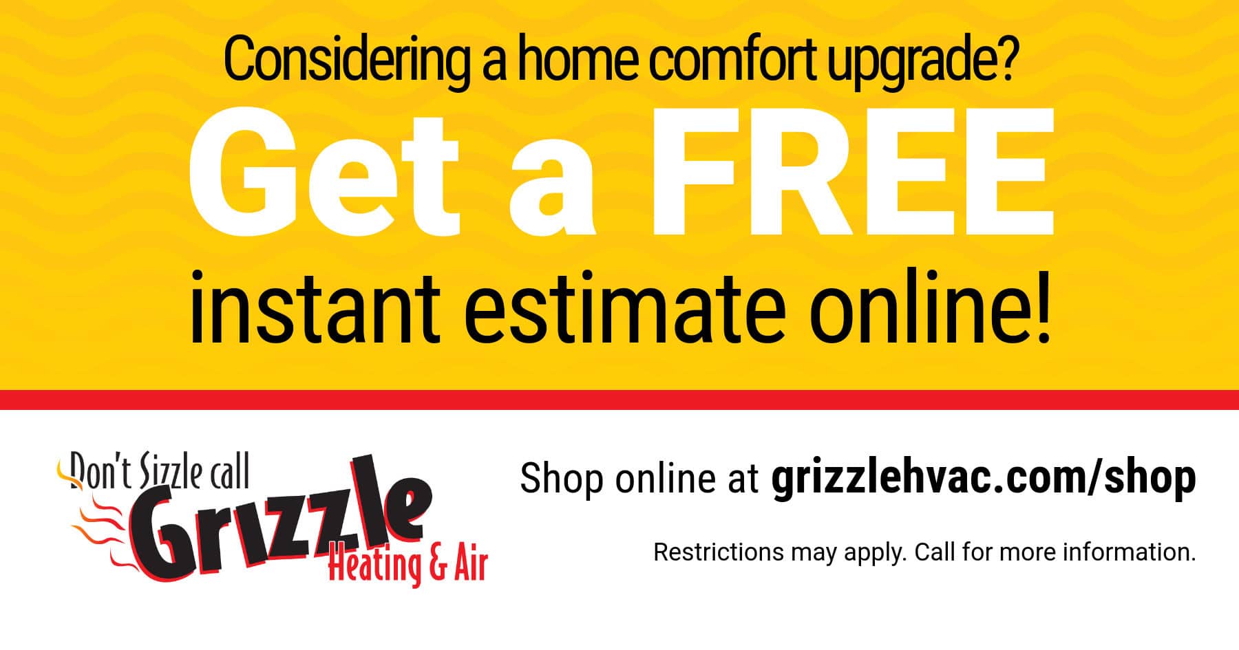 Get a free instant estimate on a new HVAC system online today. Shop online at grizzlehvac.com/shop.